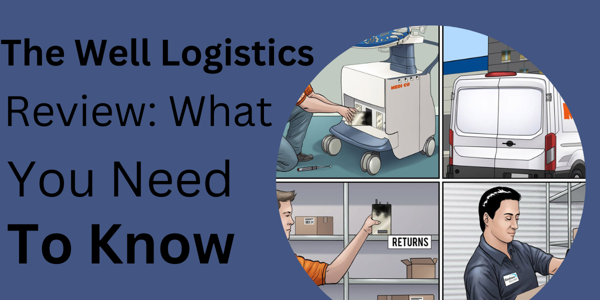 The Well Logistics Review: What You Need To Know
