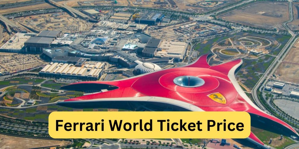 Ferrari World Ticket Price