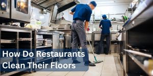 How Do Restaurants Clean Their Floors?