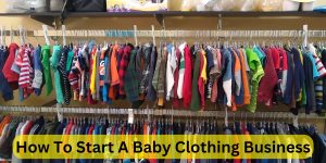 How To Start A Baby Clothing Business